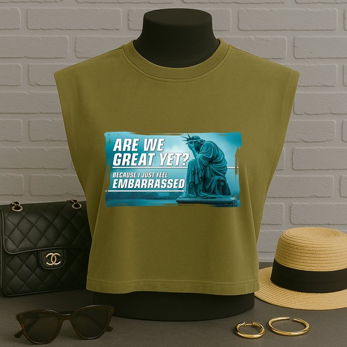 Are We Great Yet Because I Just Feel Embarrassed Sad Statue Of Liberty Garment-Dyed Women's Muscle Tee