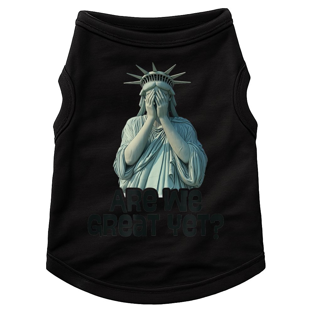 Are We Great Yet Anti Trump Politics Humor Statue Of Liberty Doggie Tank