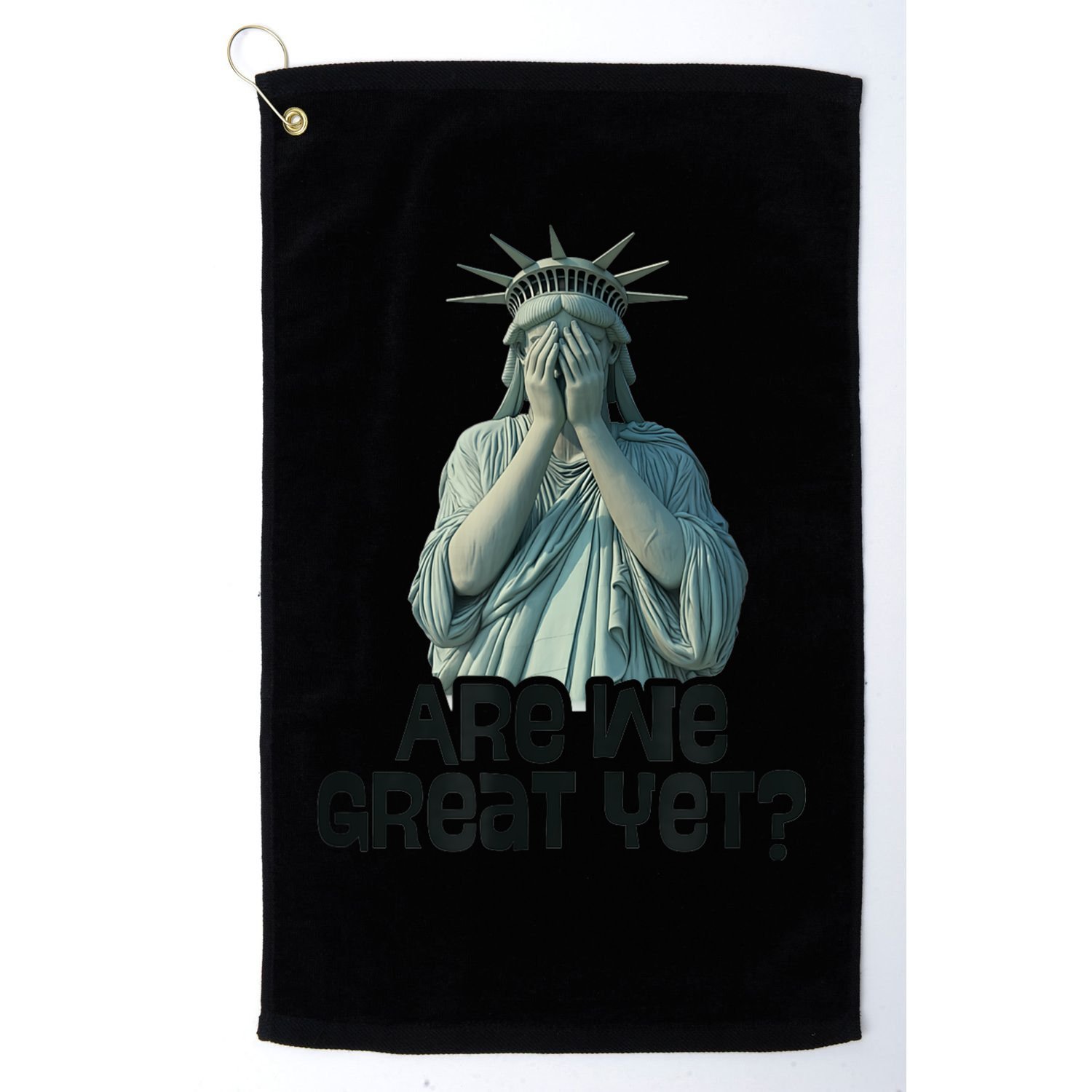 Are We Great Yet Anti Trump Politics Humor Statue Of Liberty Golf Towel