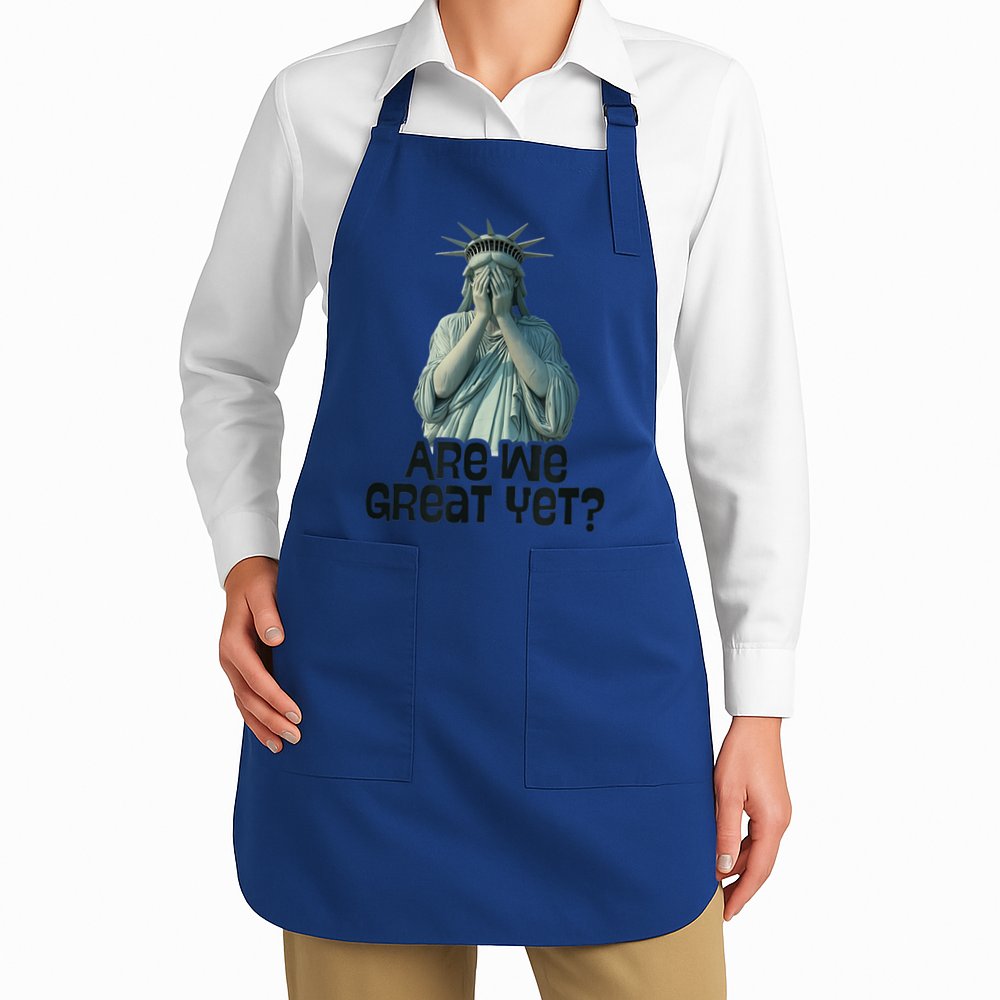 Are We Great Yet Anti Trump Politics Humor Statue Of Liberty Apron