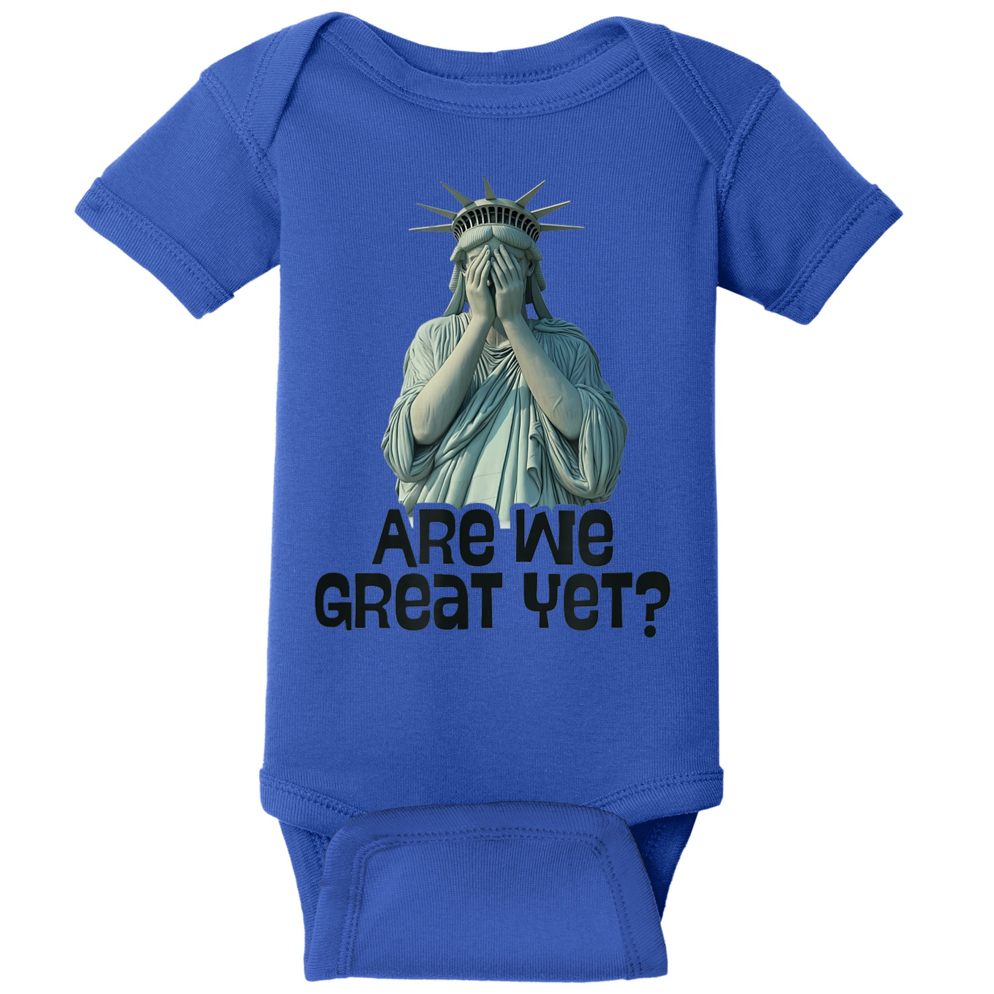 Are We Great Yet Anti Trump Politics Humor Statue Of Liberty Baby Bodysuit