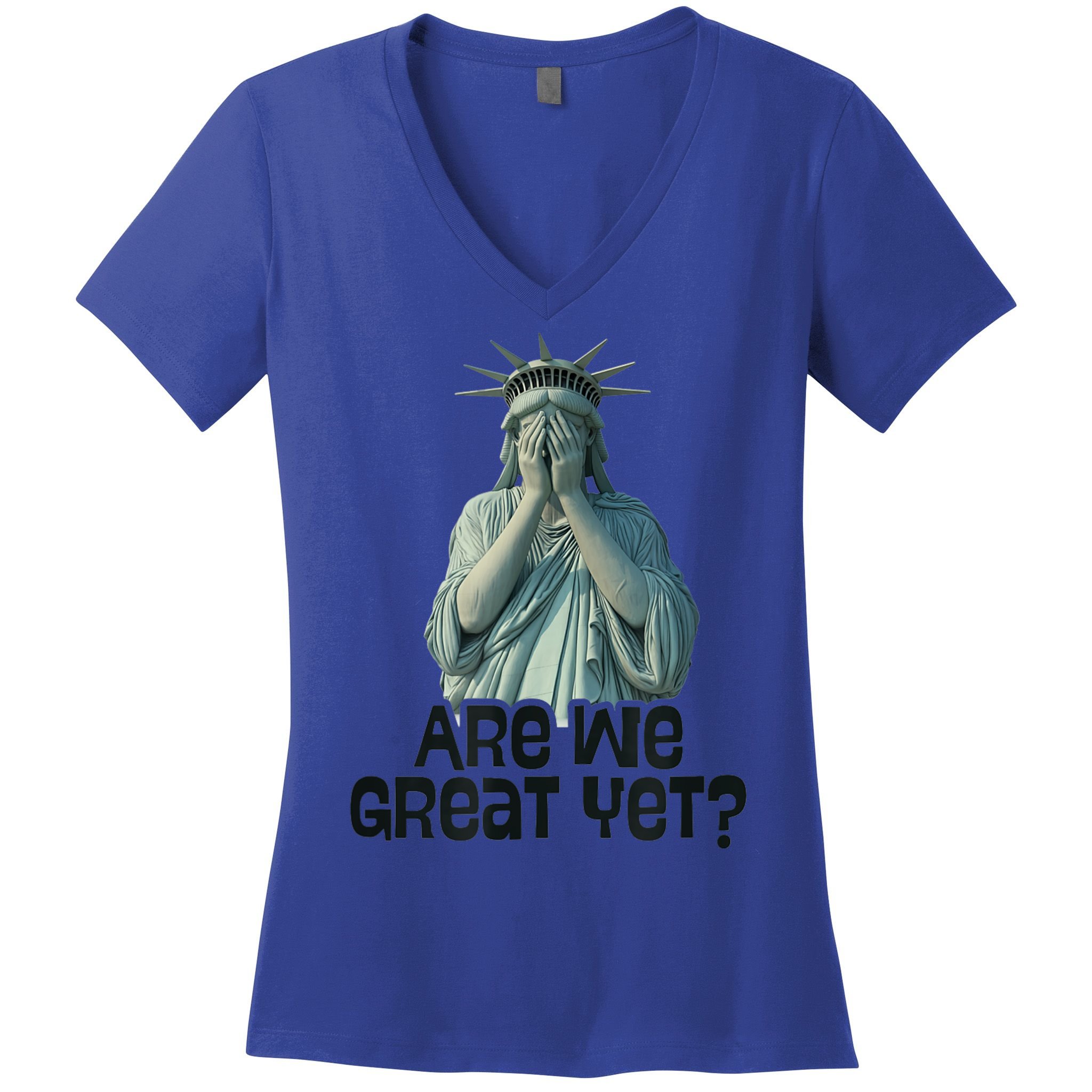 Are We Great Yet Anti Trump Politics Humor Statue Of Liberty Women's V-Neck T-Shirt