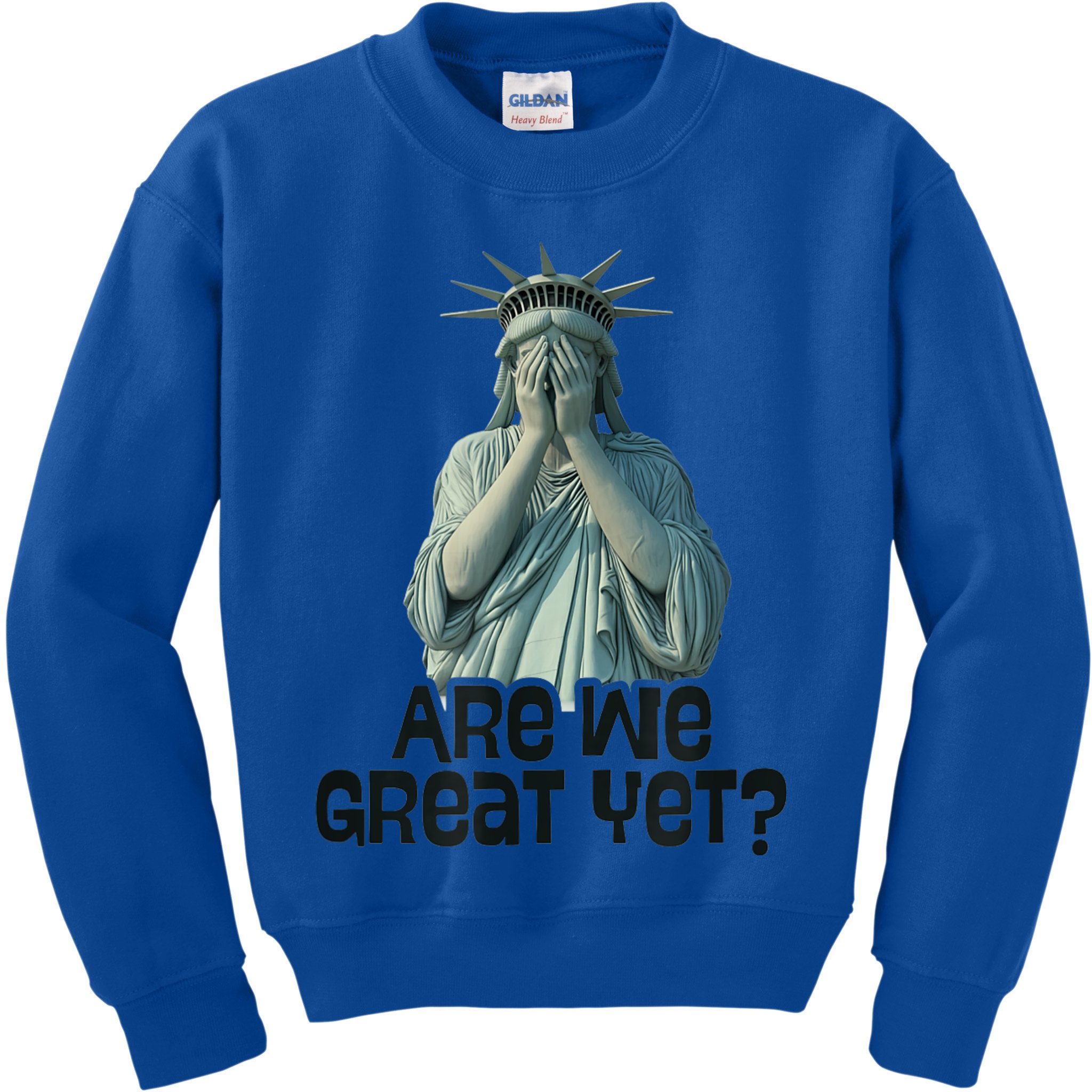 Are We Great Yet Anti Trump Politics Humor Statue Of Liberty Kids Sweatshirt