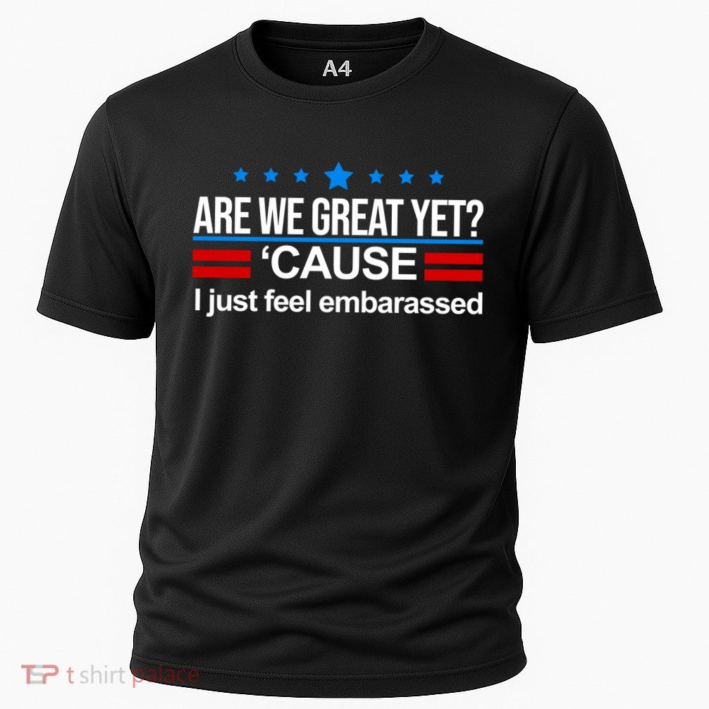 Are We Great Yet I Just Feel Embarrassed Cooling Performance Crew T-Shirt