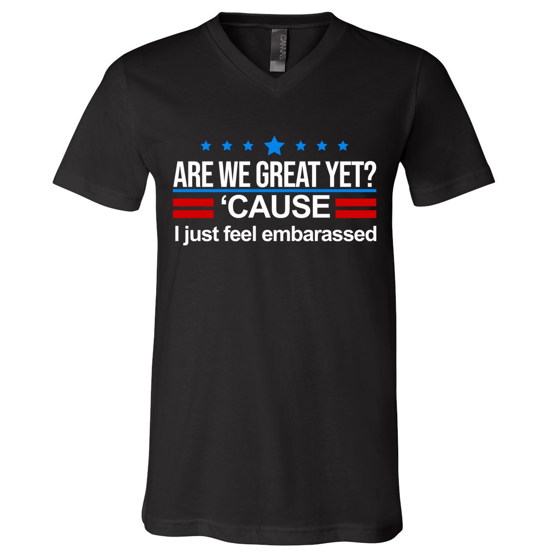 Are We Great Yet I Just Feel Embarrassed V-Neck T-Shirt