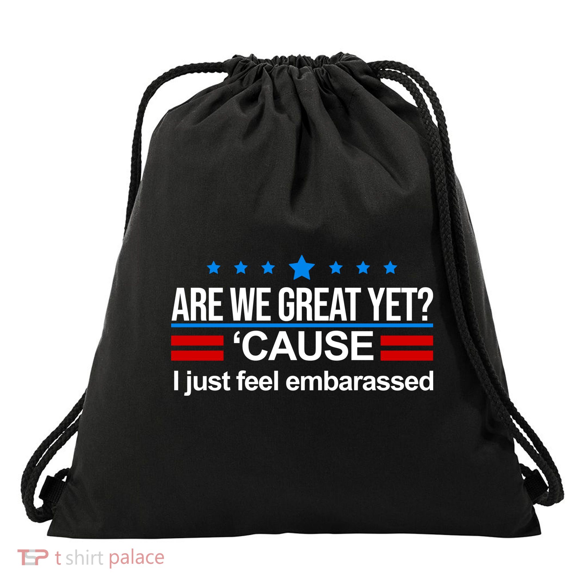 Are We Great Yet I Just Feel Embarrassed Drawstring Bag