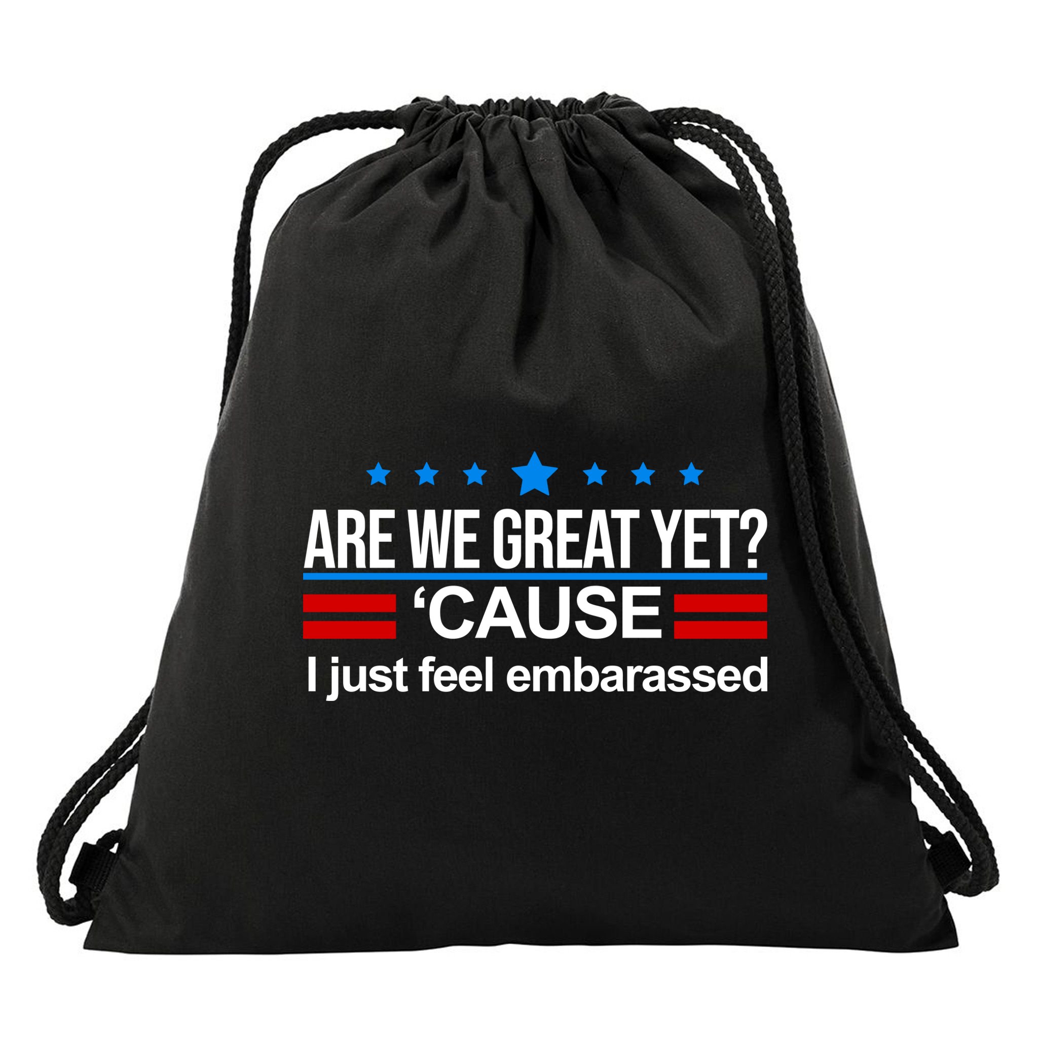 Are We Great Yet I Just Feel Embarrassed Drawstring Bag