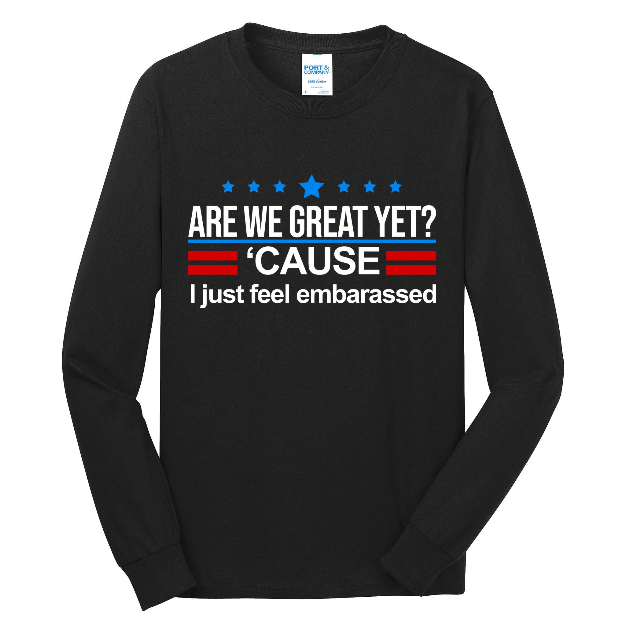 Are We Great Yet I Just Feel Embarrassed Tall Long Sleeve T-Shirt