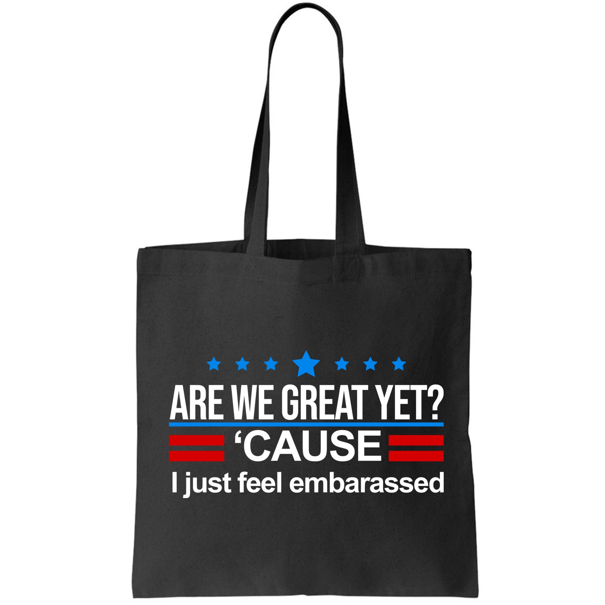 Are We Great Yet I Just Feel Embarrassed Bag