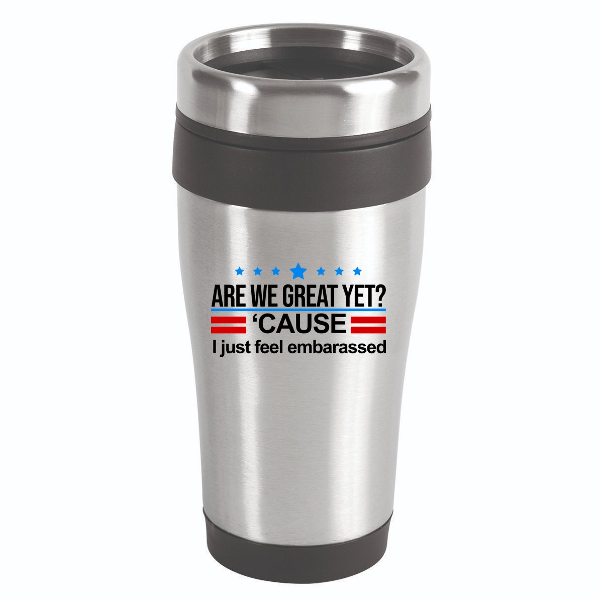 Are We Great Yet I Just Feel Embarrassed 16oz Travel Tumbler