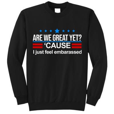 Are We Great Yet I Just Feel Embarrassed Tall Sweatshirt