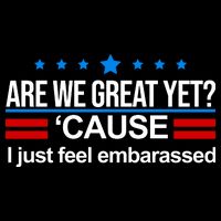Are We Great Yet I Just Feel Embarrassed Baby Bodysuit