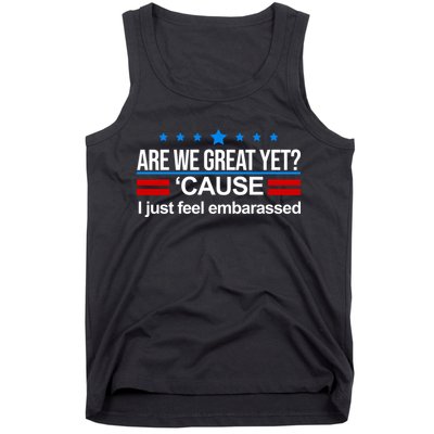 Are We Great Yet I Just Feel Embarrassed Tank Top