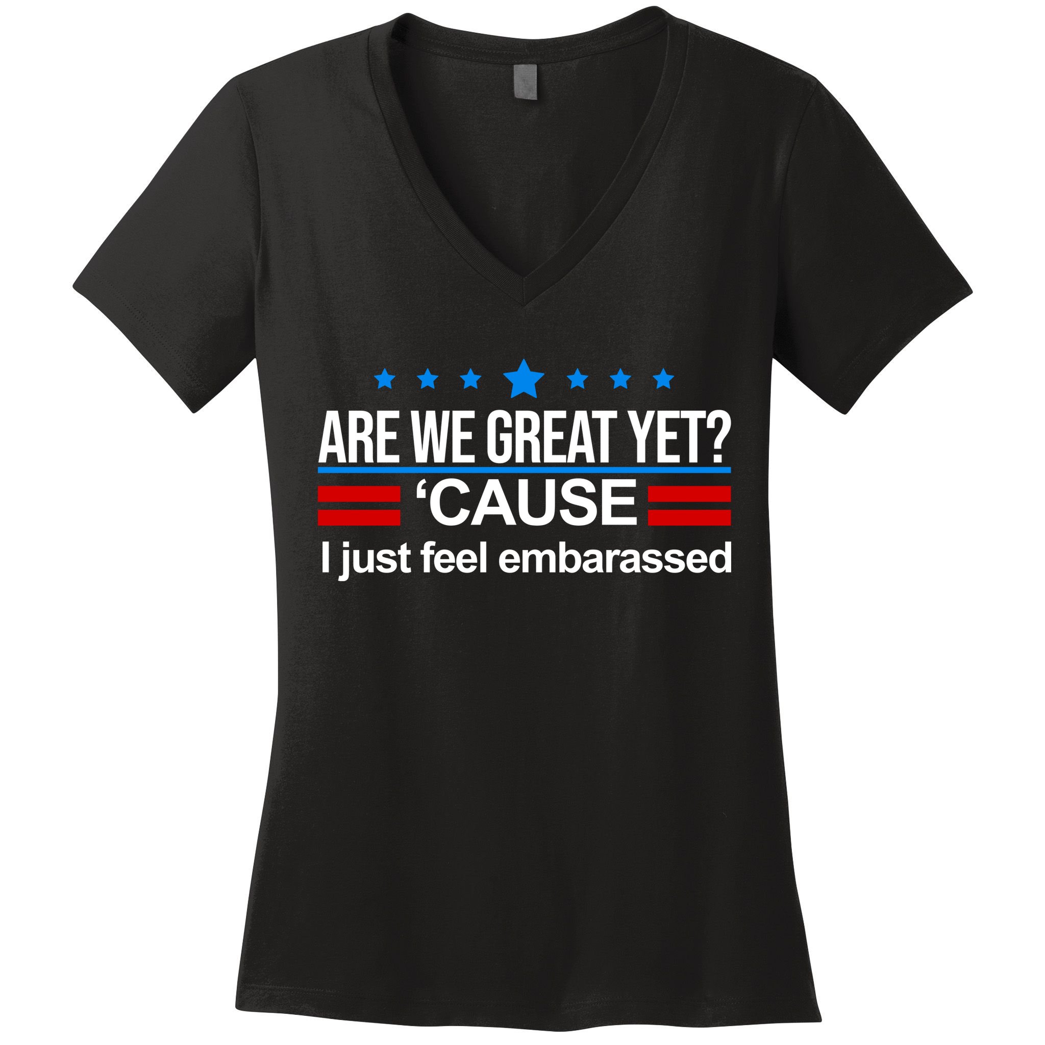 Are We Great Yet I Just Feel Embarrassed Women's V-Neck T-Shirt