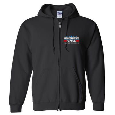 Are We Great Yet I Just Feel Embarrassed Full Zip Hoodie