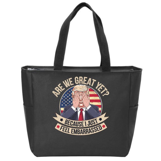 Are We Great Yet Cause I Just Feel Embarrassed Trump Zip Tote Bag