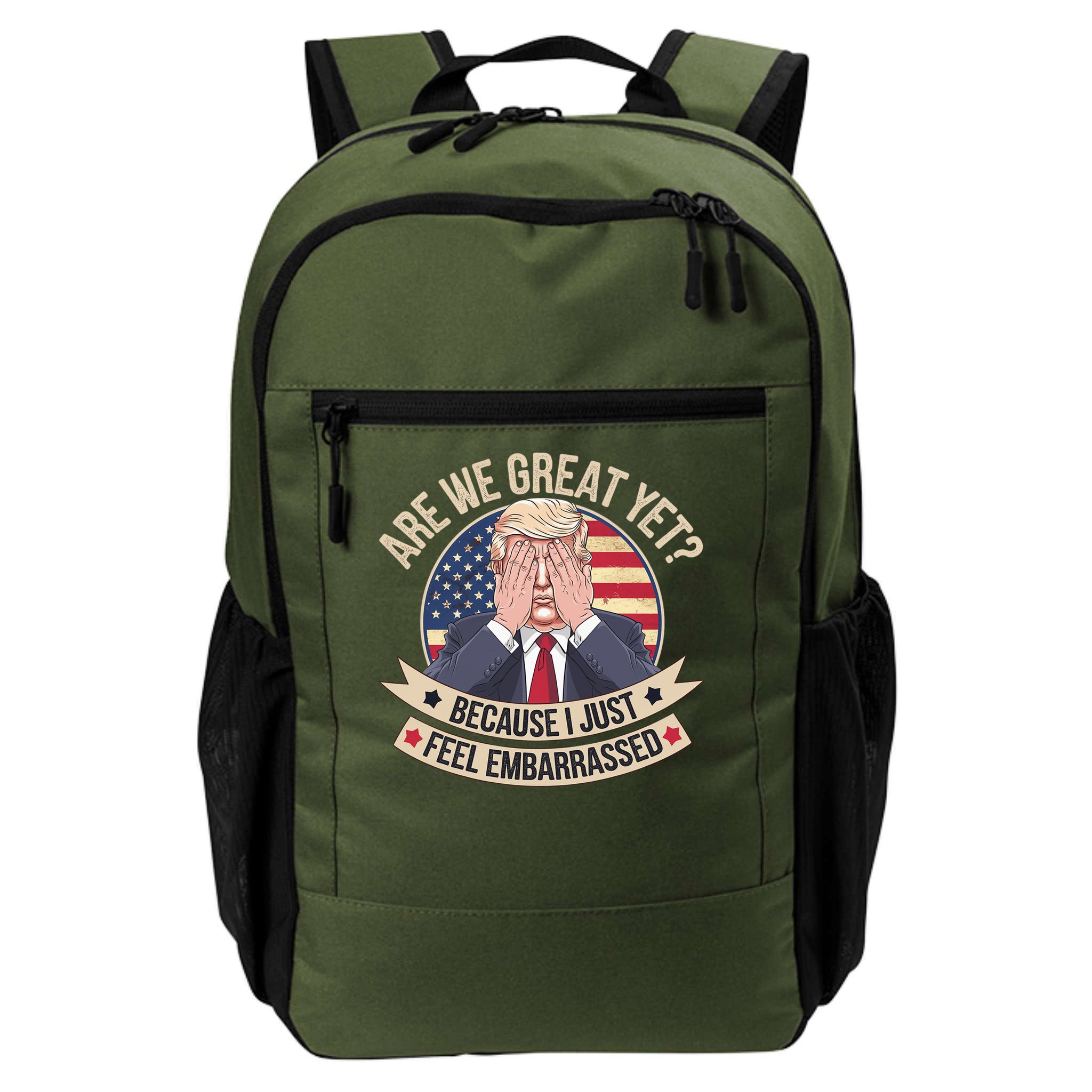 Are We Great Yet Cause I Just Feel Embarrassed Trump Backpack