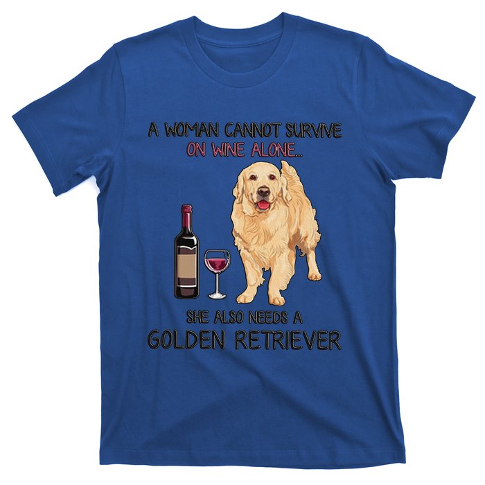 A Woman Gift Cannot Survive On Wine Alone Golden Retriever Gift T-Shirt