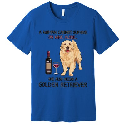 A Woman Gift Cannot Survive On Wine Alone Golden Retriever Gift Premium T-Shirt