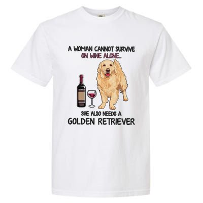 A Woman Gift Cannot Survive On Wine Alone Golden Retriever Gift Garment-Dyed Heavyweight T-Shirt