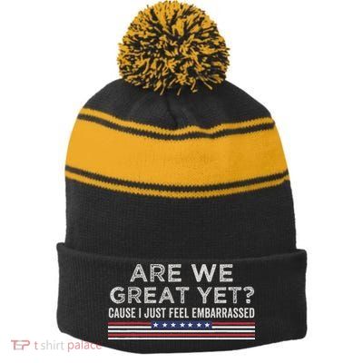 Are We Great Yet Cause I Just Feel Embarrassed Stripe Pom Pom Beanie