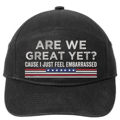 Are We Great Yet Cause I Just Feel Embarrassed 7-Panel Snapback Hat