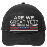 Are We Great Yet Cause I Just Feel Embarrassed 7-Panel Snapback Hat