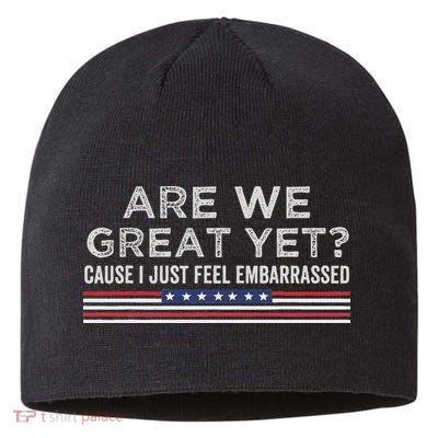 Are We Great Yet Cause I Just Feel Embarrassed Sustainable Beanie