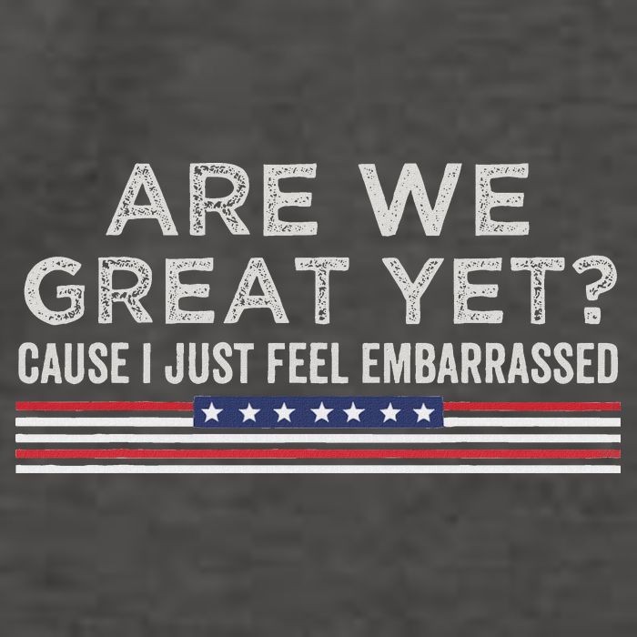 Are We Great Yet Cause I Just Feel Embarrassed Vector Backpack