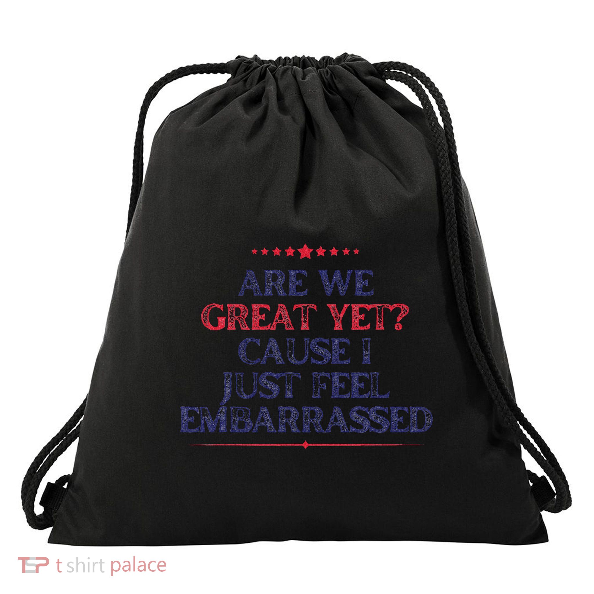 Are We Great Yet Cause I Just Feel Embarrassed Drawstring Bag