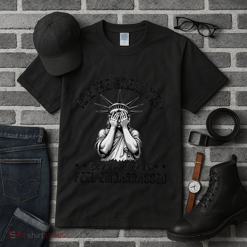 Are We Great Yet Cause I Just Feel Embarrassed Fun Democrat Tall T-Shirt