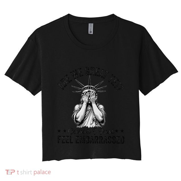 Are We Great Yet Cause I Just Feel Embarrassed Fun Democrat Crop Top