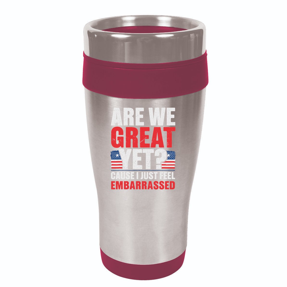Are We Great Yet Cause I Just Feel Embarrassed Anti Trump 16oz Travel Tumbler