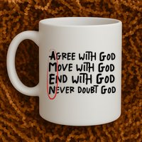 Agree With God Move With God End With God Never Doubt God Mug