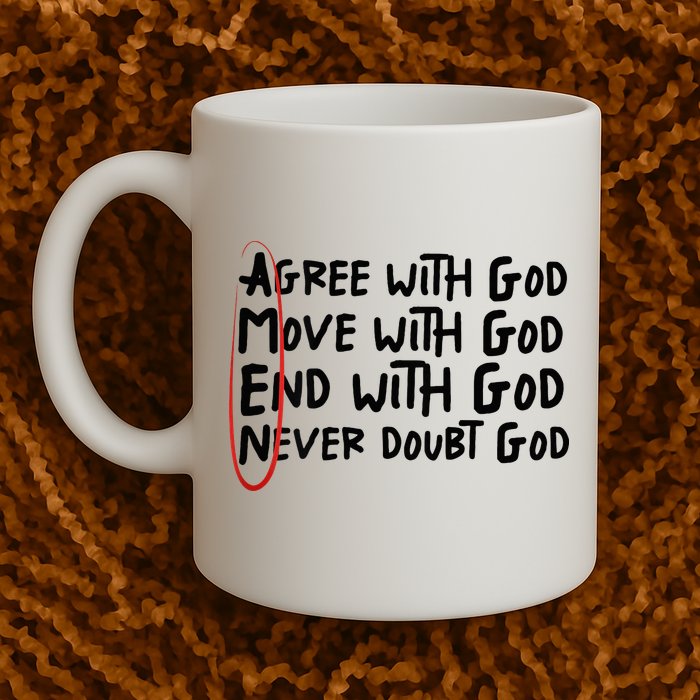 Agree With God Move With God End With God Never Doubt God Mug
