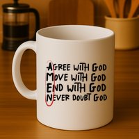 Agree With God Move With God End With God Never Doubt God Mug