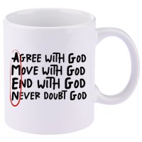 Agree With God Move With God End With God Never Doubt God 11oz C Handle Ceramic Mug