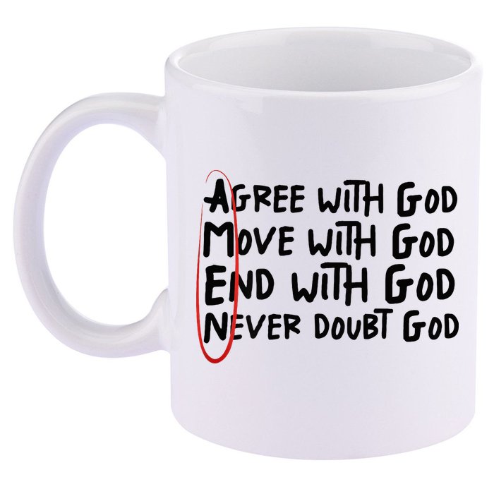 Agree With God Move With God End With God Never Doubt God 11oz C Handle Ceramic Mug