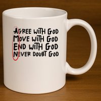 Agree With God Move With God End With God Never Doubt God 11oz C Handle Ceramic Mug