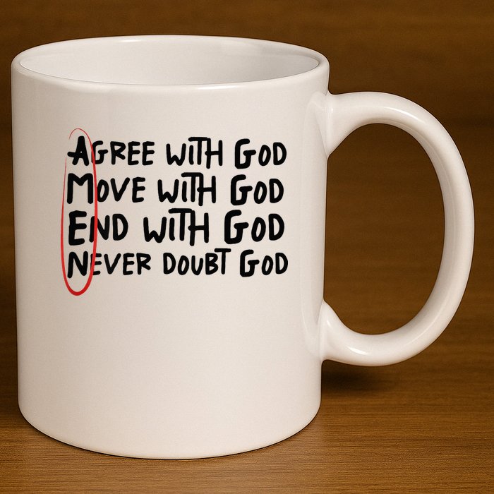 Agree With God Move With God End With God Never Doubt God 11oz C Handle Ceramic Mug