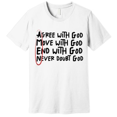 Agree With God Move With God End With God Never Doubt God Premium T-Shirt