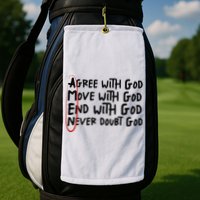 Agree With God Move With God End With God Never Doubt God Golf Towel