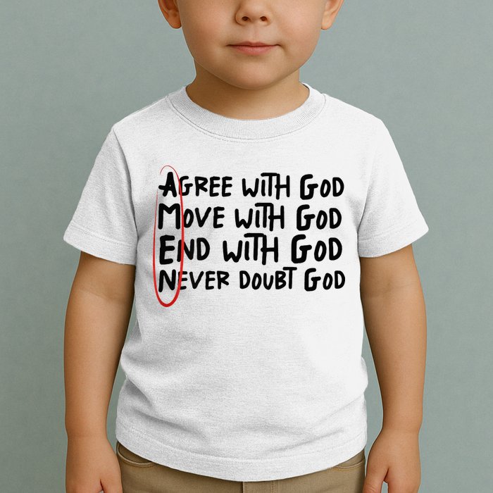 Agree With God Move With God End With God Never Doubt God Toddler T-Shirt