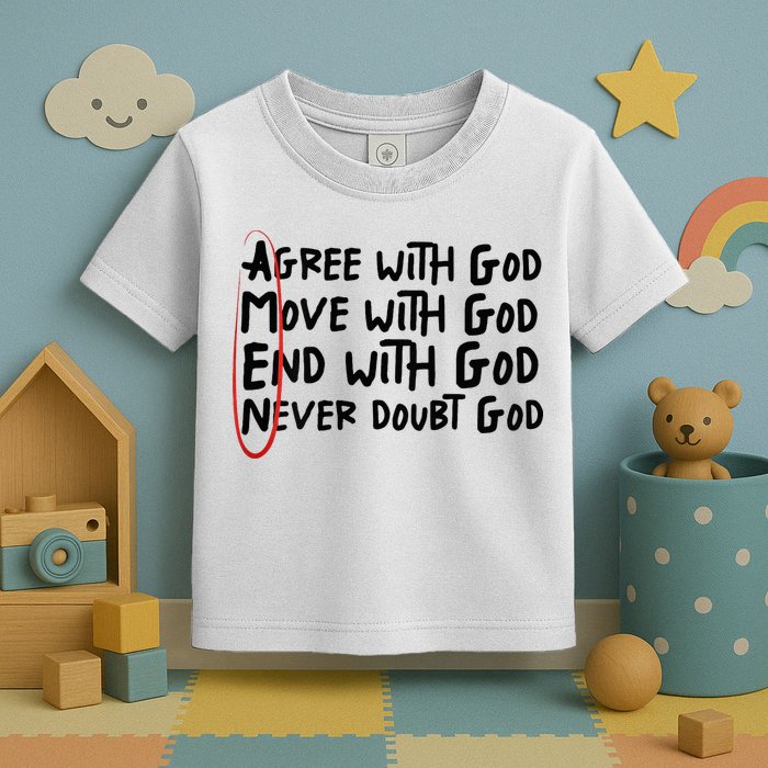 Agree With God Move With God End With God Never Doubt God Toddler T-Shirt
