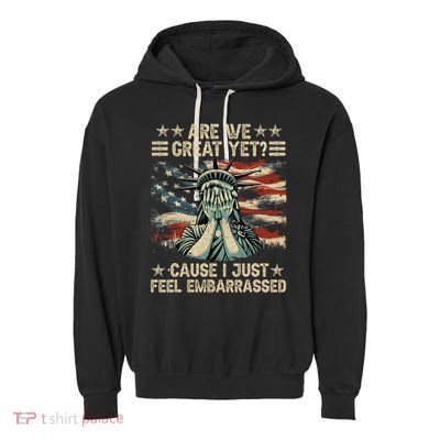 Are We Great Yet Cause I Just Feel Embarrassed Anti Trump Garment-Dyed Fleece Hoodie