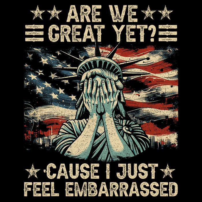 Are We Great Yet Cause I Just Feel Embarrassed Anti Trump Long Sleeve Shirt
