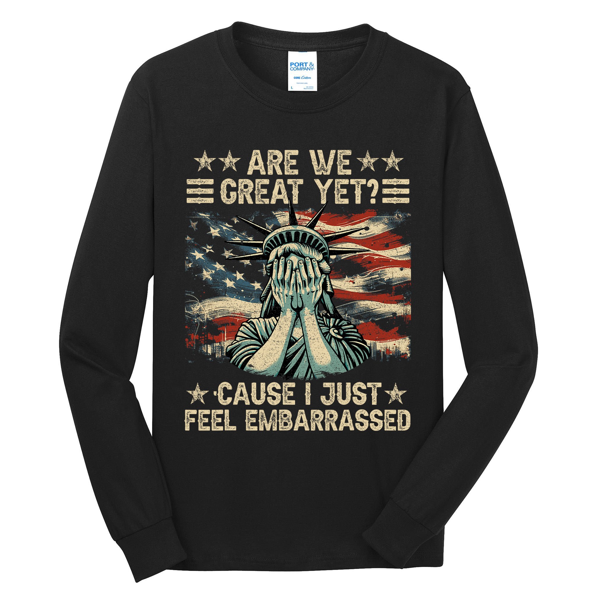 Are We Great Yet Cause I Just Feel Embarrassed Anti Trump Tall Long Sleeve T-Shirt