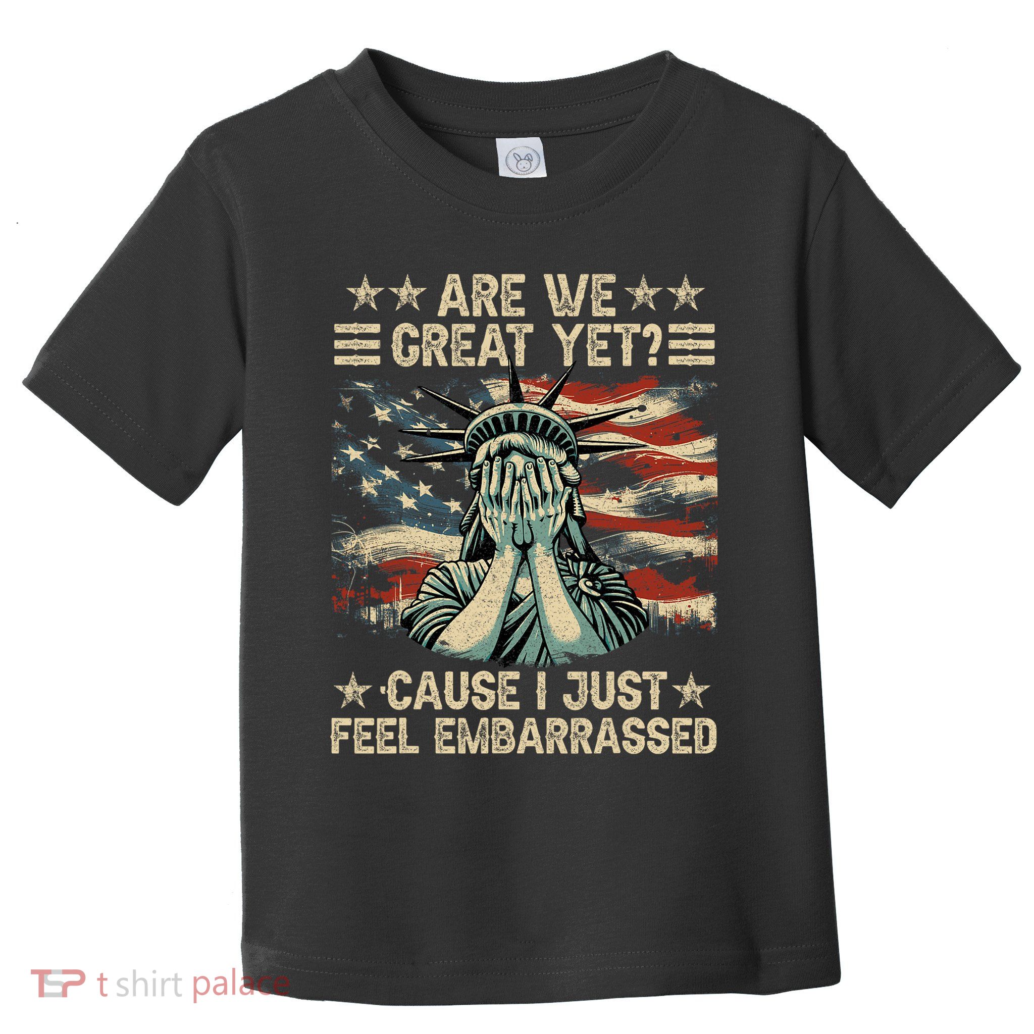 Are We Great Yet Cause I Just Feel Embarrassed Anti Trump Toddler T-Shirt