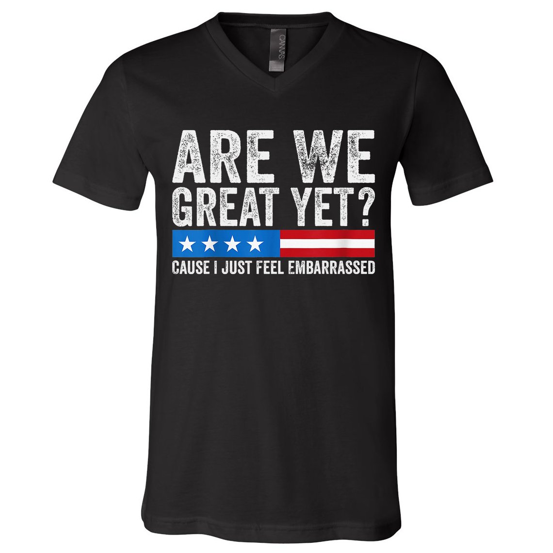 Are We Great Yet Cause I Just Feel Embarrassed V-Neck T-Shirt