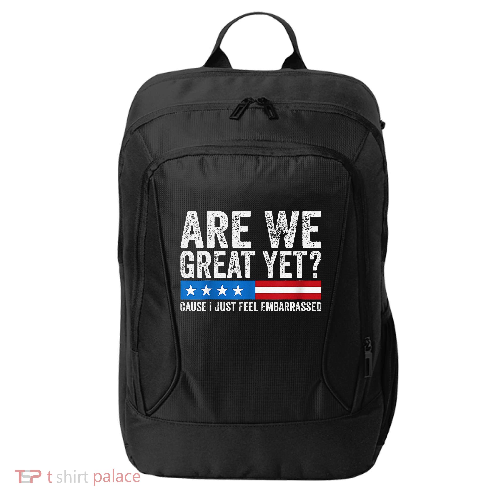 Are We Great Yet Cause I Just Feel Embarrassed City Backpack